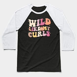 Wild Like My Curls Groovy Toddler Girls Boys Curly Hair Baseball T-Shirt